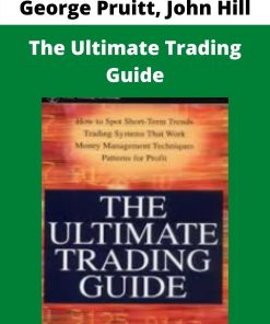 George Pruitt, John Hill – The Ultimate Trading Guide –