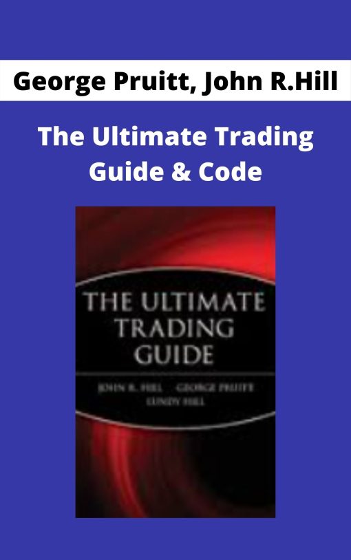 George Pruitt, John R.Hill – The Ultimate Trading Guide & Code