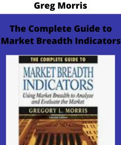 Greg Morris – The Complete Guide to Market Breadth Indicators –