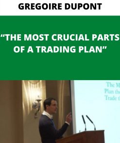 GREGOIRE DUPONT – THE MOST CRUCIAL PARTS OF A TRADING PLAN