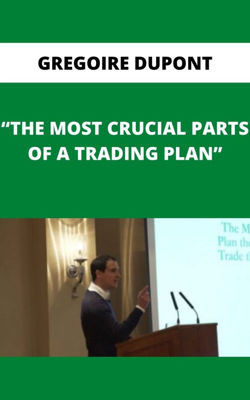 GREGOIRE DUPONT – THE MOST CRUCIAL PARTS OF A TRADING PLAN