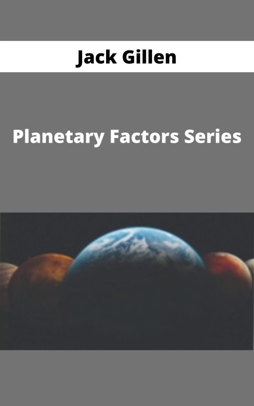 Jack Gillen – Planetary Factors Series –