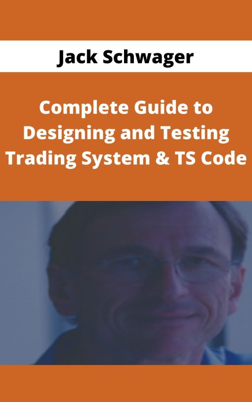 Jack Schwager – Complete Guide to Designing and Testing Trading System & TS Code –