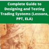 Jack Schwager – Complete Guide to Designing and Testing Trading Systems (Lessons, PPT, ELA)