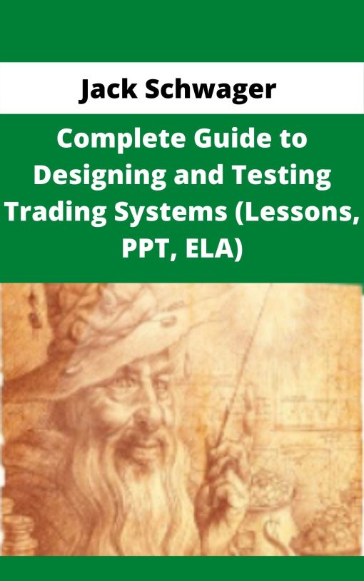 Jack Schwager – Complete Guide to Designing and Testing Trading Systems (Lessons, PPT, ELA)