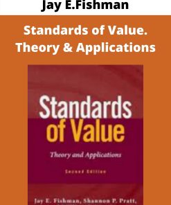 Jay E.Fishman – Standards of Value. Theory & Applications