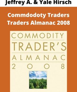 Jeffrey A. & Yale Hirsch – Commdodoty Traders Traders Almanac 2008