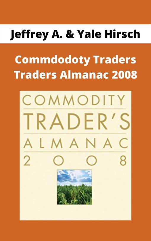 Jeffrey A. & Yale Hirsch – Commdodoty Traders Traders Almanac 2008