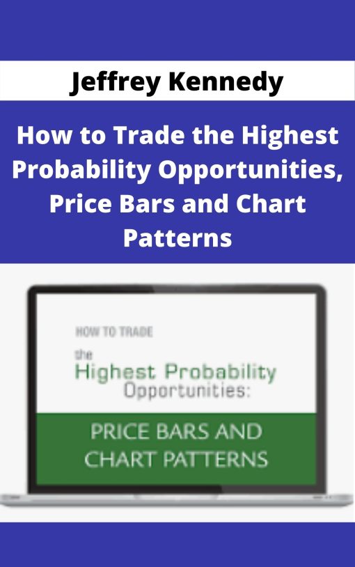 Jeffrey Kennedy – How to Trade the Highest Probability Opportunities, Price Bars and Chart Patterns –