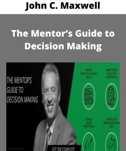 John C. Maxwell – The Mentor?s Guide to Decision Making