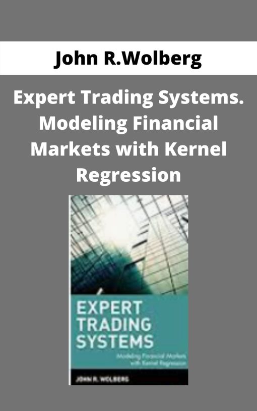 John R.Wolberg – Expert Trading Systems. Modeling Financial Markets with Kernel Regression