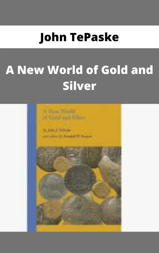 John TePaske – A New World of Gold and Silver –