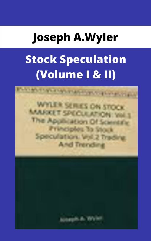 Joseph A.Wyler – Stock Speculation (Volume I & II)