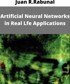 Juan R.Rabunal – Artificial Neural Networks in Real Lfe Applications