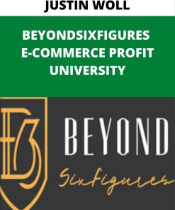 JUSTIN WOLL – BEYONDSIXFIGURES E-COMMERCE PROFIT UNIVERSITY –