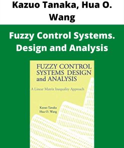 Kazuo Tanaka, Hua O. Wang – Fuzzy Control Systems. Design and Analysis –