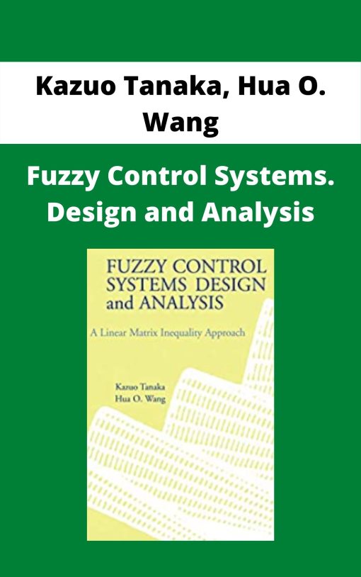 Kazuo Tanaka, Hua O. Wang – Fuzzy Control Systems. Design and Analysis –