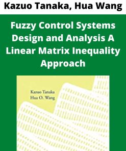 Kazuo Tanaka, Hua Wang – Fuzzy Control Systems Design and Analysis A Linear Matrix Inequality Approach