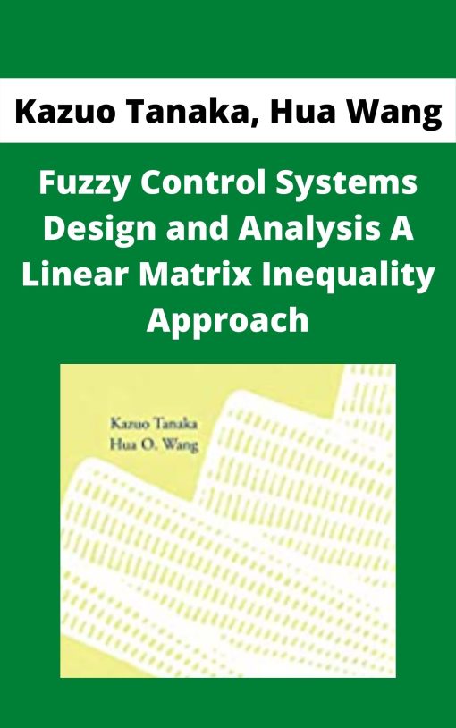 Kazuo Tanaka, Hua Wang – Fuzzy Control Systems Design and Analysis A Linear Matrix Inequality Approach