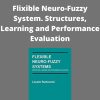 Leszek Rutkowski – Flixible Neuro-Fuzzy System. Structures, Learning and Performance Evaluation