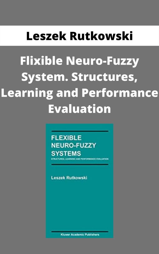 Leszek Rutkowski – Flixible Neuro-Fuzzy System. Structures, Learning and Performance Evaluation