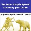 Lockeinyoursuccess – The Super Simple Spread Trades by John Locke –