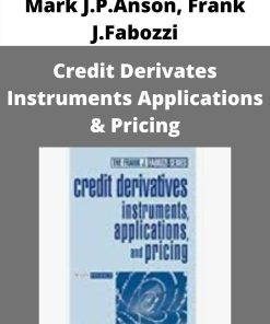 Mark J.P.Anson, Frank J.Fabozzi – Credit Derivates Instruments Applications & Pricing