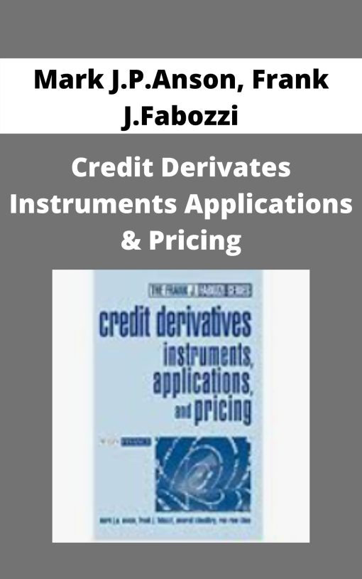 Mark J.P.Anson, Frank J.Fabozzi – Credit Derivates Instruments Applications & Pricing