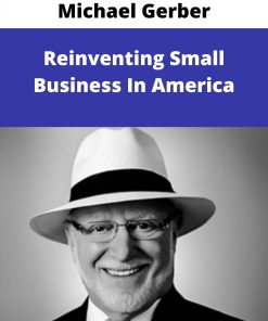 Michael Gerber – Reinventing Small Business In America