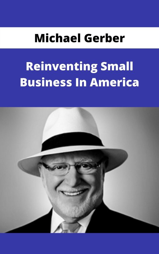 Michael Gerber – Reinventing Small Business In America