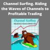 Michael Parsons – Channel Surfing. Riding the Waves of Channels to Profitable Trading –