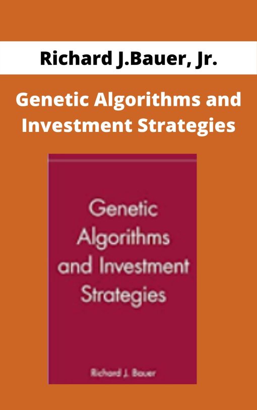 Richard J.Bauer, Jr. – Genetic Algorithms and Investment Strategies