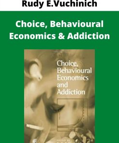 Rudy E.Vuchinich – Choice, Behavioural Economics & Addiction