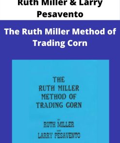 Ruth Miller & Larry Pesavento – The Ruth Miller Method of Trading Corn