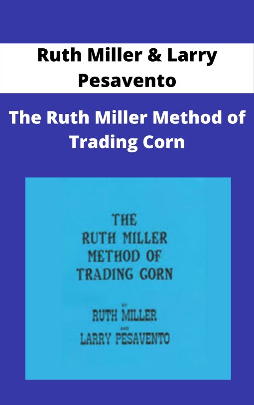 Ruth Miller & Larry Pesavento – The Ruth Miller Method of Trading Corn