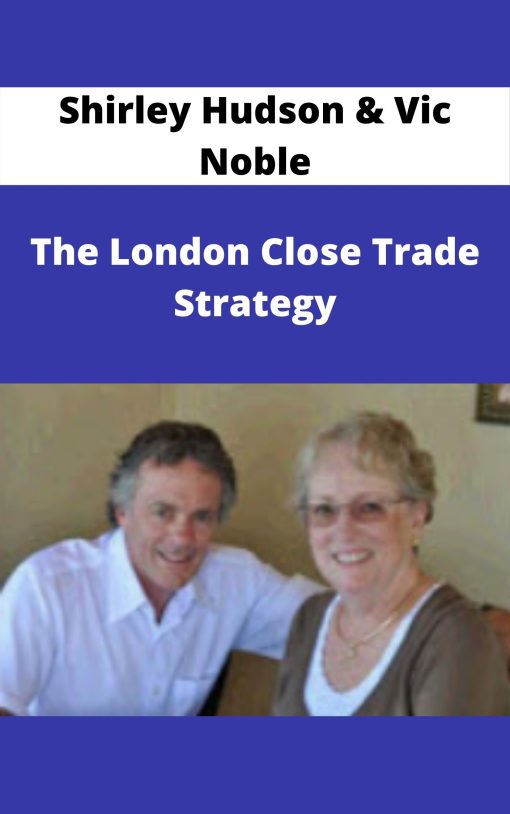 Shirley Hudson & Vic Noble – The London Close Trade Strategy