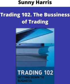 Sunny Harris – Trading 102. The Bussiness of Trading