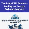 The 2-day FXTE Seminar. Trading the Foreign Exchange Markets –