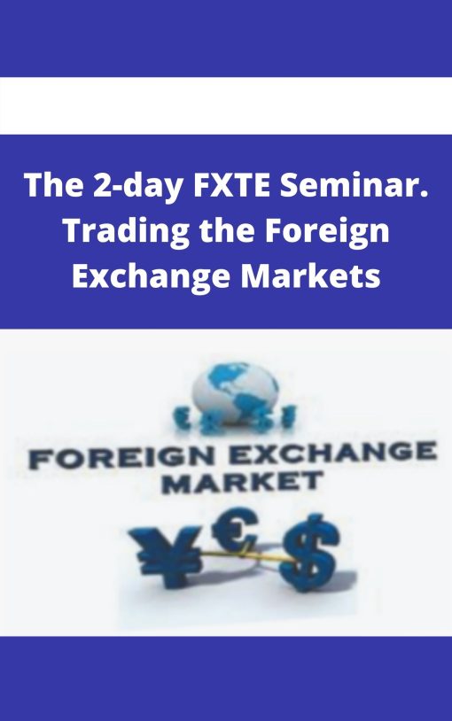 The 2-day FXTE Seminar. Trading the Foreign Exchange Markets –