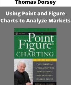 Thomas Dorsey – Using Point and Figure Charts to Analyze Markets