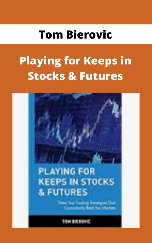 Tom Bierovic – Playing for Keeps in Stocks & Futures