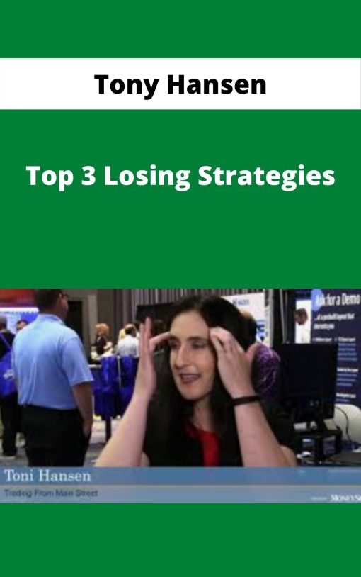 Tony Hansen – Top 3 Losing Strategies