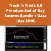 Track ?n Trade 5.0 Premium End-of-Day Futures Bundle + Data (Apr 2016)