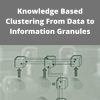 Witold Pedrycz – Knowledge Based Clustering From Data to Information Granules –