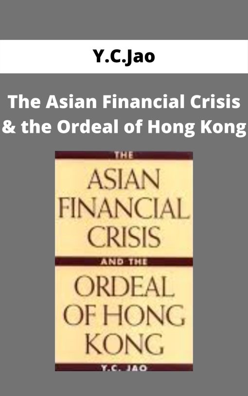 Y.C.Jao – The Asian Financial Crisis & the Ordeal of Hong Kong –