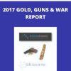 2017 GOLD, GUNS & WAR REPORT