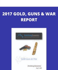 2017 GOLD, GUNS & WAR REPORT