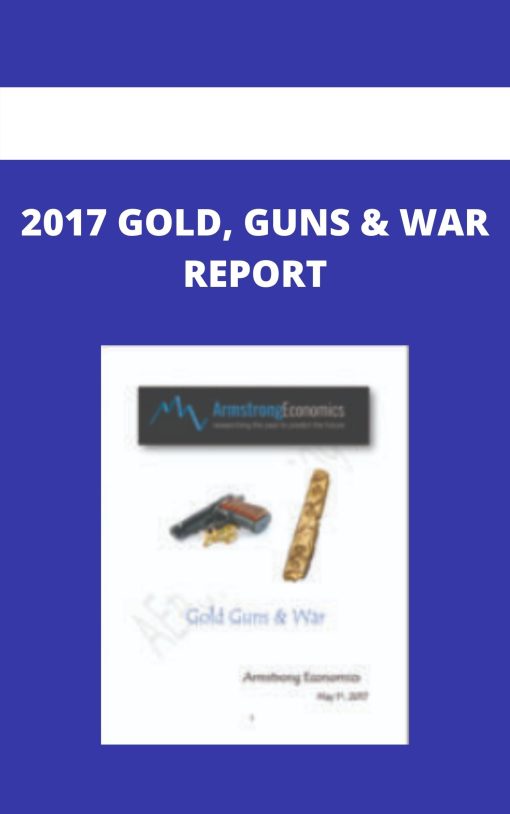 2017 GOLD, GUNS & WAR REPORT