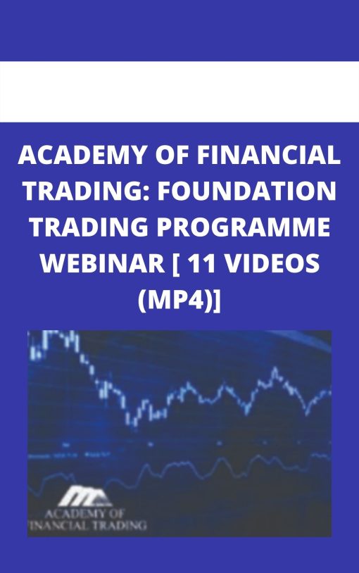 ACADEMY OF FINANCIAL TRADING: FOUNDATION TRADING PROGRAMME WEBINAR [ 11 VIDEOS (MP4)]