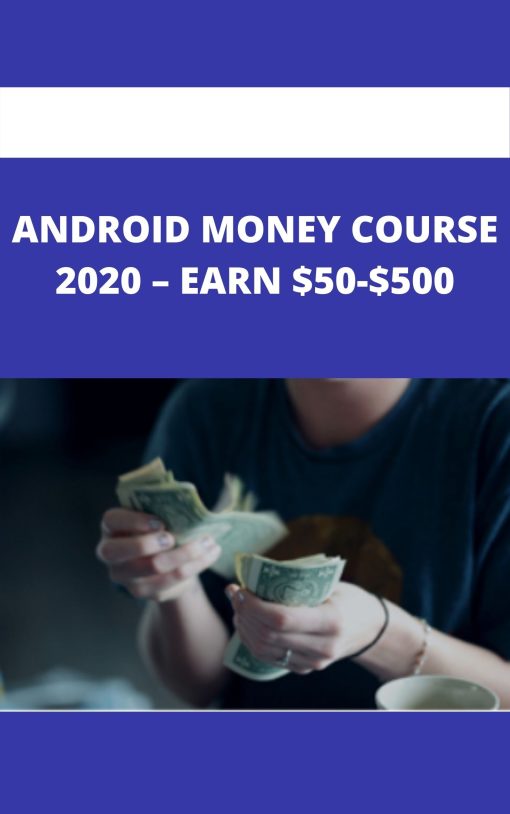 ANDROID MONEY COURSE 2020 – EARN $50-$500